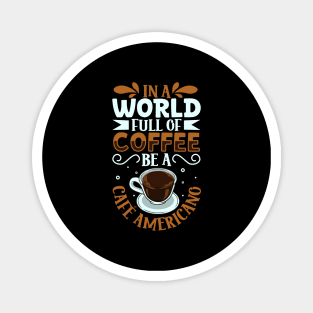 Be a Café Americano - coffee lover Magnet